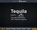 Tequila The Glue Holding This 2021 Shitshow Together Svg