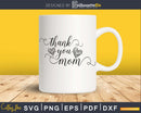 Thank You Mom Svg Cut Cricut Silhouette design file