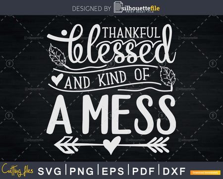 Thankful Blessed and Kind of a Mess Funny Thanksgiving Svg