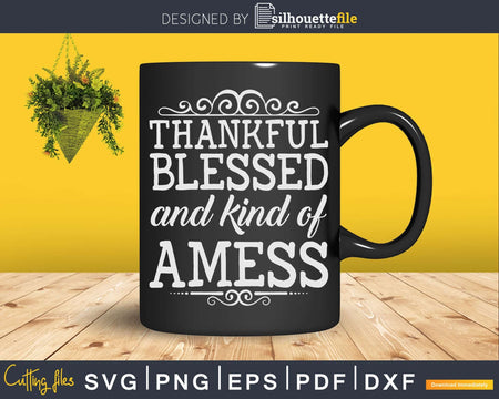 Thankful Blessed and Kind of a Mess Svg Png Cricut File