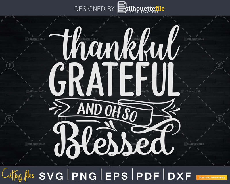 Thankful Grateful and oh so Blessed Thanksgiving Svg