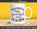 Thankful Grateful Teacher svg Silhouette Cricut Cut files