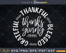 Thanksgiving Grateful Thankful Blessed Svg digital cut files