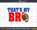 That’s My Bro Football Svg Designs Cricut Cut Files