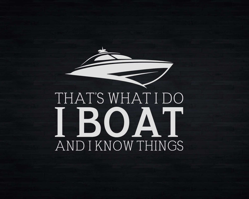 That’s what I do boat And Know things Svg Png Cricut Files