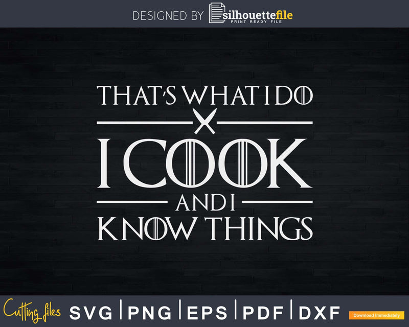 Thats What I Do Cook And Know Things Svg Design Cricut Cut