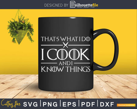 Thats What I Do Cook And Know Things Svg Design Cricut Cut