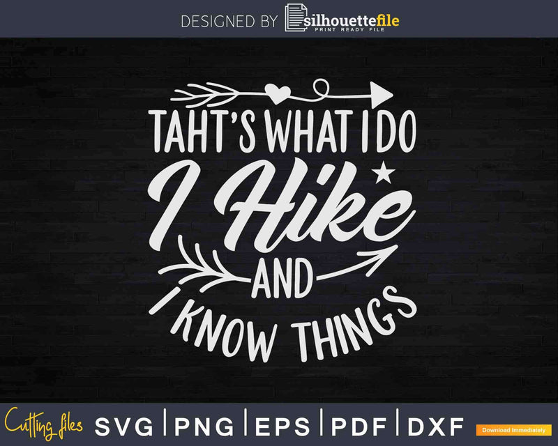 That’s What I Do Hike & Know Things Hiking Svg Dxf Cut Files