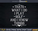 That’s What I Do Play Golf Svg Dxf Cricut Cut Files