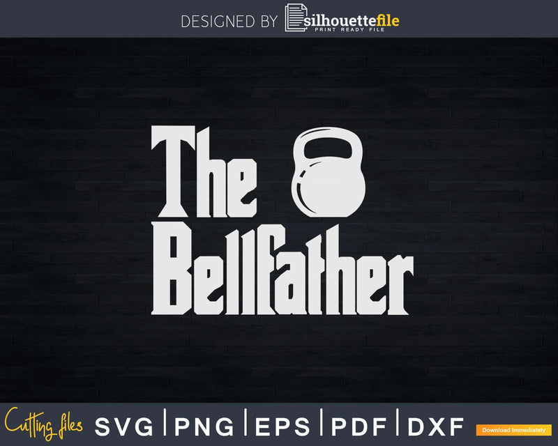 The Bellfather Funny Kettle Bell Fitness Workout Svg Dxf