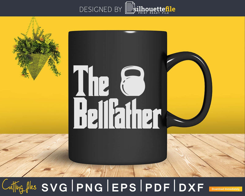 The Bellfather Funny Kettle Bell Fitness Workout Svg Dxf