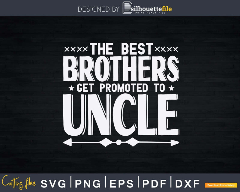 The Best Brothers Get Promoted to Uncle Svg Dxf Png Cricut