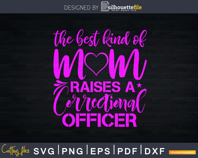 The Best Kind Of Mom Raises A Correctional Officer Svg Dxf