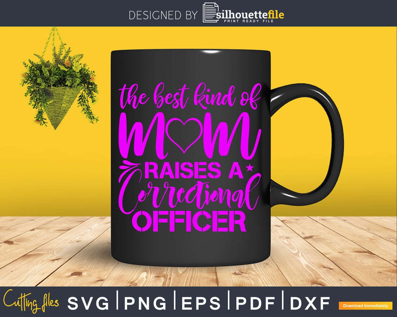 The Best Kind Of Mom Raises A Correctional Officer Svg Dxf