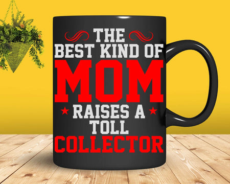 The Best Kind Of MOM Raises A Toll Collector Svg Files