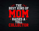 The Best Kind Of MOM Raises A Toll Collector Svg Files