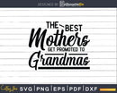 The Best Mothers Get Promoted to Grandmas Svg Dxf Digital