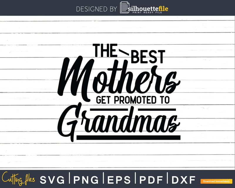 The Best Mothers Get Promoted to Grandmas Svg Dxf Digital
