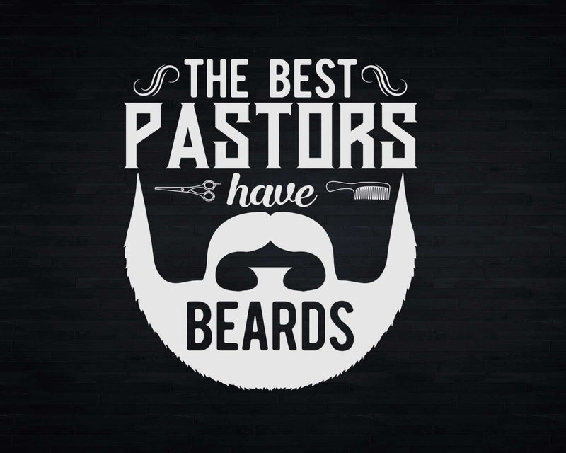 The Best Pastors Have Beards Pastor Appreciation Svg Png