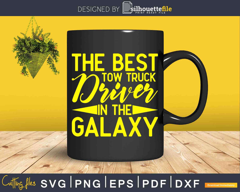 The Best Tow Truck Driver In Galaxy Svg Dxf Png Cutting