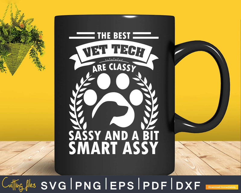 The best vet techs are classy sassy and a bit smart assy
