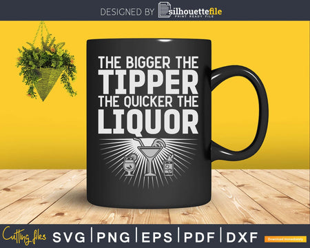The Bigger the Tipper Quicker Liquor Funny Bartender Svg