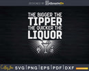 The Bigger the Tipper Quicker Liquor Funny Bartender Svg