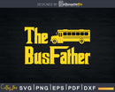 The Bus Father Funny School Driver Svg Design Cut Files