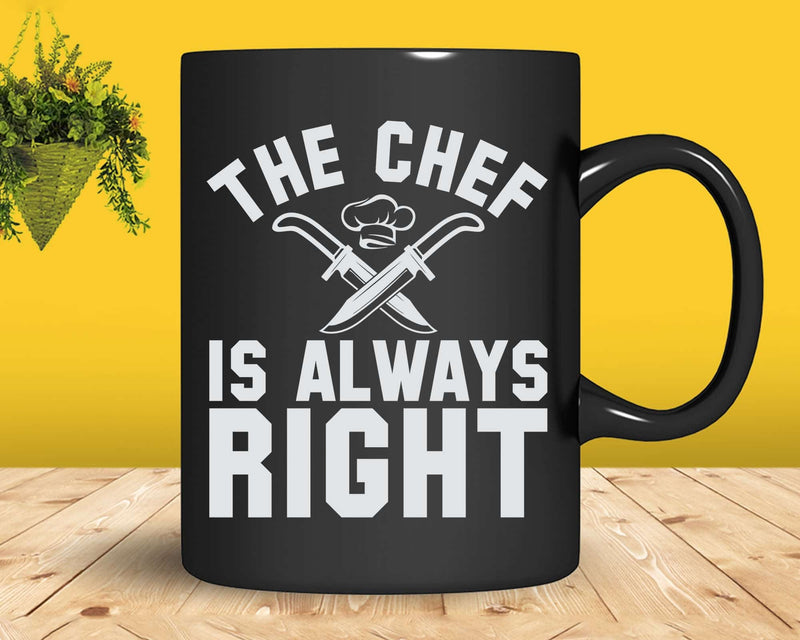 The Chef Is Always Right Svg Png Cricut File