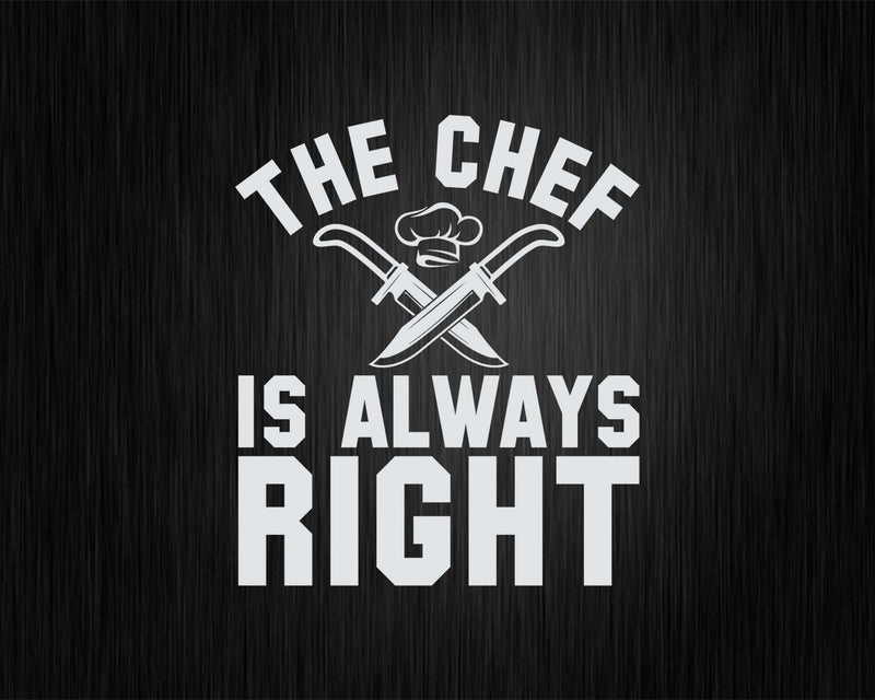 The Chef Is Always Right Svg Png Cricut File