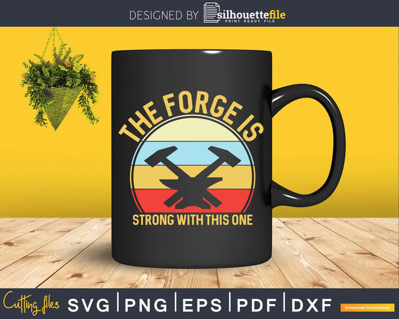 The Forge Is Strong With This One Funny Blacksmith Svg Png