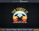 The Forge Is Strong With This One Funny Blacksmith Svg Png