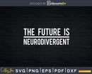 The Future Is Neurodivergent Svg Dxf Png Cricut File