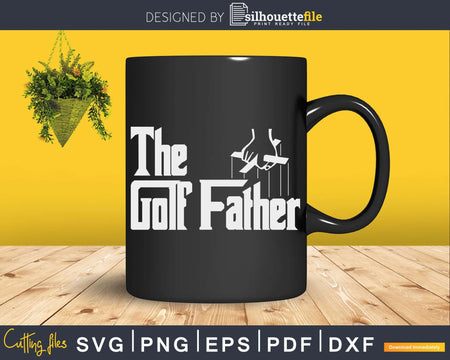 The Golf Father Funny Saying Golfing Svg Dxf Cricut Cut