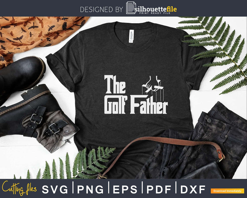 The Golf Father Funny Saying Golfing Svg Dxf Cricut Cut