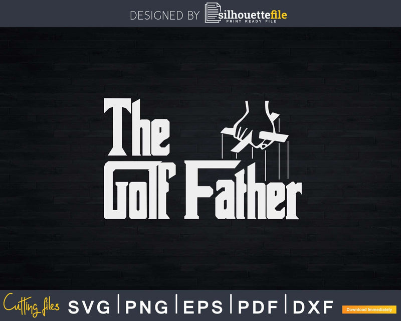 The Golf Father Funny Saying Golfing Svg Dxf Cricut Cut