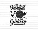 The Greatest Crocheter In Galaxy Svg Png Cut Files