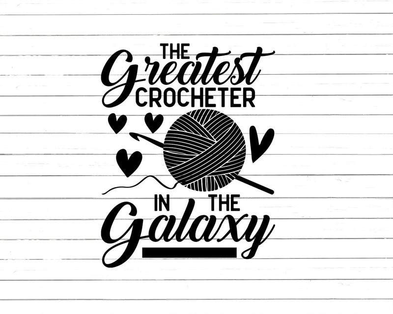 The Greatest Crocheter In Galaxy Svg Png Cut Files