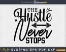 The Hustle Never Stops svg design printable cut file