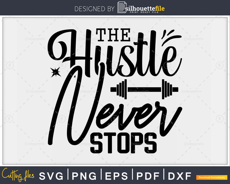 The Hustle Never Stops svg design printable cut file