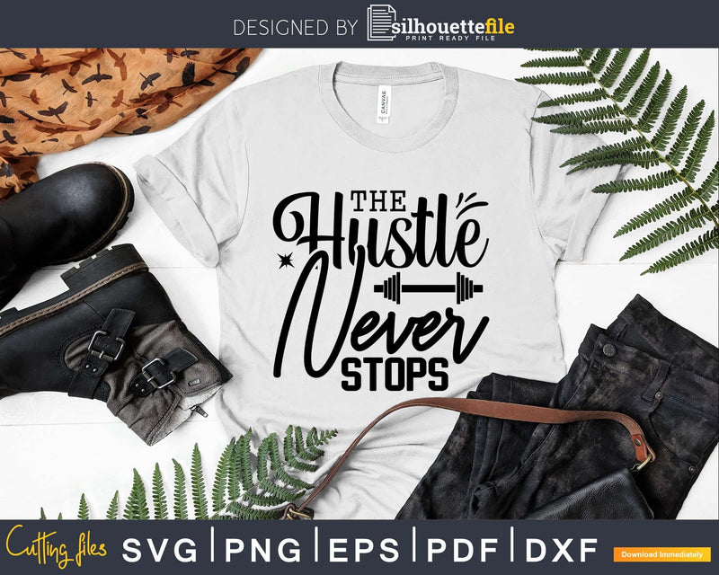The Hustle Never Stops svg design printable cut file