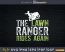 The Lawn Ranger Rides Again Funny Mowing Svg Design Cricut