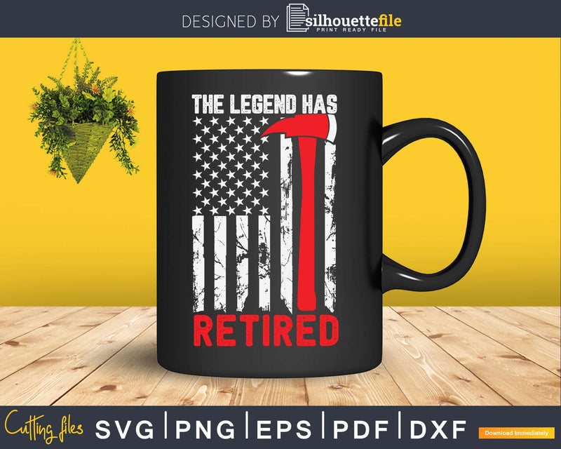 The Legend Has Retired Firefighter Retirement Svg Dxf Png