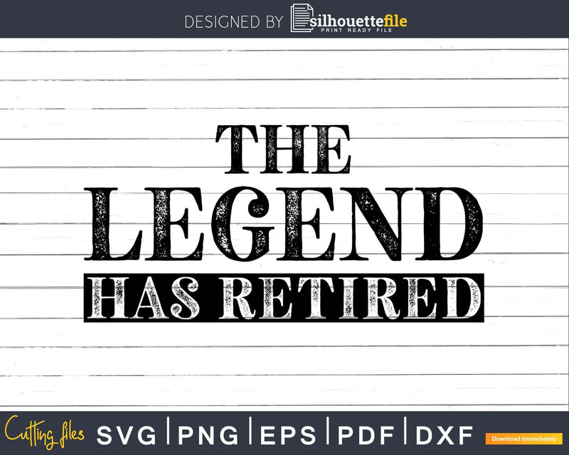 The Legend Has Retired Shirt Funny Retirement Svg Dxf Png