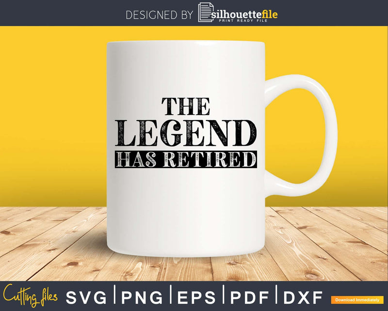 The Legend Has Retired Shirt Funny Retirement Svg Dxf Png