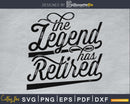 The Legend Has Retired svg cricut cut Instant download files