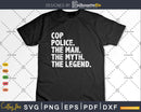 The Man Myth Legend Cop Police