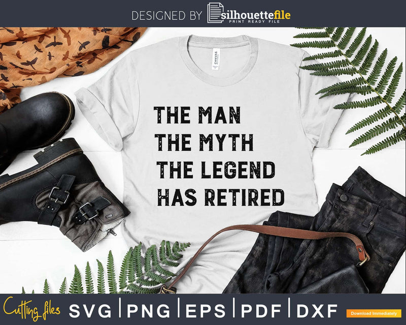The Man Myth Legend Has Retired Retirement Svg Dxf Png