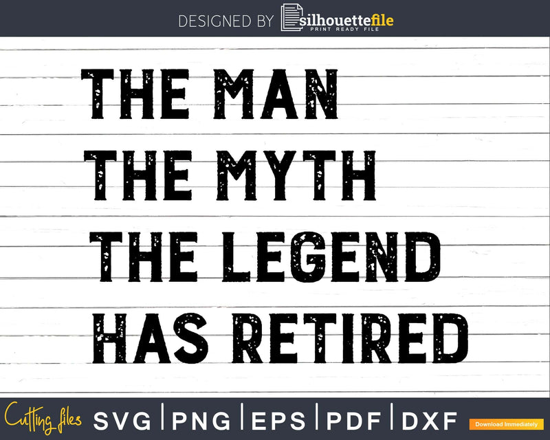 The Man Myth Legend Has Retired Retirement Svg Dxf Png