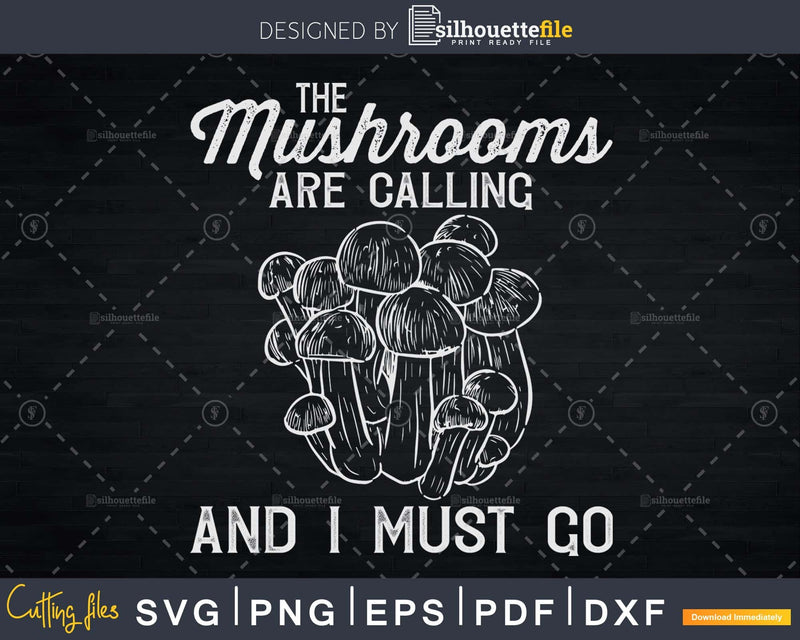 The Mushrooms Are Calling And I Must Go Shirt Hunting Svg